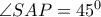   \angle SAP=45^0