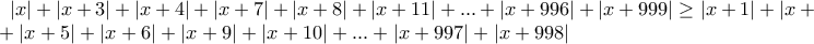 |x|+|x+3|+|x+4|+|x+7|+|x+8|+|x+11|+...+|x+996|+|x+999|\geq|x+1|+|x+2|+|x+5|+|x+6|+|x+9|+|x+10|+...+|x+997|+|x+998|