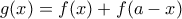\displaystyle{g(x) = f(x) + f(a - x)}