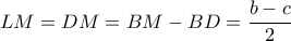 LM=DM=BM-BD=\dfrac{b-c}{2}