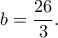 b=\dfrac{26}{3}.