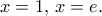 x=1,\,x=e.