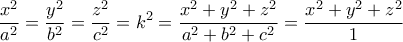 \displaystyle{\frac{x^2}{a^2}=\frac{y^2}{b^2}=\frac{z^2}{c^2} =k^2 =\frac{x^2+y^2+z^2}{a^2+b^2+c^2}= \frac{x^2+y^2+z^2}{1}