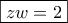 \boxed{zw=2}