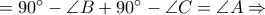 = {90^ \circ } - \angle B + {90^ \circ } - \angle C = \angle A \Rightarrow