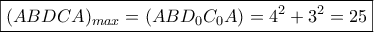 \boxed{(ABDCA)_{max}=(ABD_0C_0A)=4^2+3^2=25}