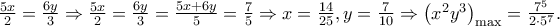 \frac{{5x}} 
{2} = \frac{{6y}} 
{3} \Rightarrow \frac{{5x}} 
{2} = \frac{{6y}} 
{3} = \frac{{5x + 6y}} 
{5} = \frac{7} 
{5} \Rightarrow x = \frac{{14}} 
{{25}},y = \frac{7} 
{{10}} \Rightarrow \left( {x^2 y^3 } \right)_{\max }  = \frac{{ 7^5 }} 
{{2\cdot 5^7 }}.