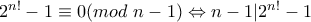 2^{n!}-1\equiv0(mod \ n-1)\Leftrightarrow n-1|2^{n!}-1