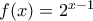 f(x)=2^{x-1} 