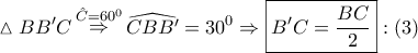 \displaystyle{ 
\vartriangle BB'C\mathop  \Rightarrow \limits^{\hat C = 60^0 } \widehat{CBB'} = 30^0  \Rightarrow \boxed{B'C = \frac{{BC}} 
{2}}:\left( 3 \right) 
}