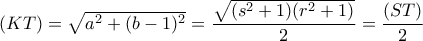 (KT)=\sqrt{a^2+(b-1)^2}=\dfrac{\sqrt{(s^2+1)(r^2+1)}}{2}=\dfrac{(ST)}{2}