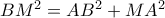 B{M^2} = A{B^2} + M{A^2}