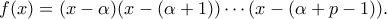 f(x) = (x-\alpha)(x-(\alpha + 1)) \cdots (x - (\alpha + p-1)).