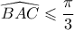 \widehat {BAC} \leqslant \dfrac{\pi }{3}