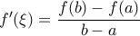 f'(\xi) = \dfrac{f(b)-f(a)}{b-a}