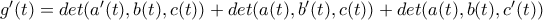 g'(t)=det(a'(t),b(t),c(t))+det(a(t),b'(t),c(t))+det(a(t),b(t),c'(t))