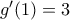g'(1)=3