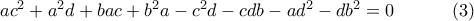 ac^{2}+a^{2}d+bac+b^{2}a-c^{2}d-cdb-ad^{2}-db^{2}=0\,\ \ \ \ \ \ \ \ \ (3)\, ac^{2}+a^{2}d+bac+b^{2}a-c^{2}d-cdb-ad^{2}-db^{2}=0\,\ \ \ \ \ \ \ \ \ (3)\,