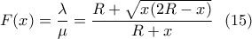 \displaystyle{F(x)=\frac{\lambda}{\mu}=\frac{R+\sqrt{x(2R-x)}}{ R+x} \  \ (15) }