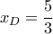 {x_D} = \dfrac{5}{3}