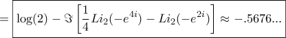 \displaystyle =\boxed{\log(2)-\Im\left[\frac{1}{4}Li_{2}(-e^{4i})-Li_{2}(-e^{2i})\right]\approx -.5676...}