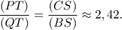 \dfrac{(PT)}{(QT)}=\dfrac{(CS)}{(BS)}\approx 2,42.