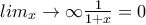 lim_x \to \infty{\frac{1}{1+x}=0 lim_x \to \infty{\frac{1}{1+x}=0