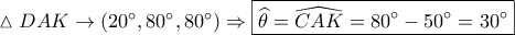 \vartriangle DAK \to (20^\circ ,80^\circ ,80^\circ ) \Rightarrow \boxed{\widehat \theta  = \widehat {CAK} = 80^\circ  - 50^\circ  = 30^\circ }