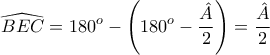 \displaystyle{\widehat{BEC}=180^o-\left(180^o-\frac{\hat{A}}{2}\right)=\frac{\hat{A}}{2}}