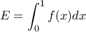E=\displaystyle \int_{0}^{1}f(x)dx