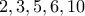 2,3,5,6,10