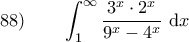 \displaystyle 88) \qquad \int_{1}^{\infty} \frac{3^x \cdot 2^x}{9^x - 4^x} \ \mathrm{d}x