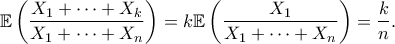 \displaystyle{  \mathbb{E}\left( \frac{X_1 + \cdots + X_k}{X_1 + \cdots + X_n}\right) = k \mathbb{E}\left( \frac{X_1}{X_1 + \cdots + X_n}\right)  = \frac{k}{n}.}