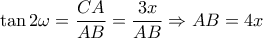 \tan 2\omega  = \dfrac{{CA}}{{AB}} = \dfrac{{3x}}{{AB}} \Rightarrow AB = 4x