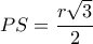PS= \dfrac{r \sqrt{3} }{2} 