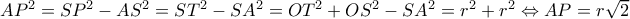 AP^2=SP^2-AS^2=ST^2-SA^2=OT^2+OS^2-SA^2=r^2+r^2\Leftrightarrow AP=r\sqrt{2}
