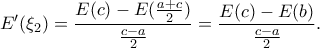 E'(\xi _{2})=\dfrac{E(c)- E(\frac{a+c}{2})}{\frac{c-a}{2}} = \dfrac{E(c)-E(b)}{\frac{c-a}{2}} .