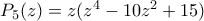 P_5(z)=z(z^4-10z^2+15)