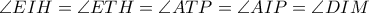 \angle EIH=\angle ETH=\angle ATP=\angle AIP= \angle DIM