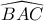 \displaystyle{\widehat{BAC} }