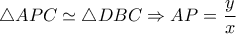   \triangle APC \simeq  \triangle DBC \Rightarrow AP= \dfrac{y}{x} 