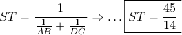 \displaystyle{ 
ST = \frac{1} 
{{\frac{1} 
{{AB}} + \frac{1} 
{{DC}}}} \Rightarrow  \ldots \boxed{ST = \frac{{45}} 
{{14}}} 
}