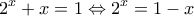 \displaystyle{2^x+x=1\Leftrightarrow 2^x =1-x}