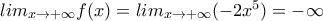 lim_{x\rightarrow +\infty}f(x)=lim_{x\rightarrow + \infty}(-2x^{5})=-\infty