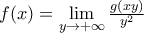 f(x)=\mathop{ \lim} \limits_{y\to +\infty}\frac{g(xy)}{y^2}