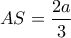 \displaystyle{AS = \frac{{2a}}{3}}