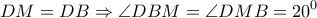 \displaystyle{DM = DB \Rightarrow \angle DBM = \angle DMB = {20^0}}