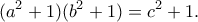 \displaystyle{(a^2+1)(b^2+1)=c^2+1.}