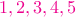 \color{magenta}1,2,3,4,5