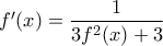 f'(x)=\dfrac{1}{3f^{2}(x)+3} f'(x)=\dfrac{1}{3f^{2}(x)+3}